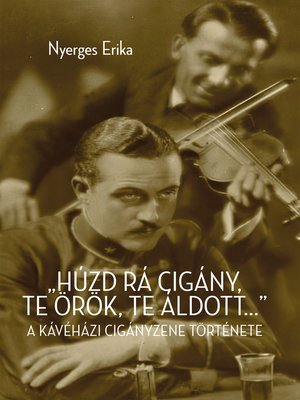 cover image of "Húzd rá cigány! Te örök, te áldott..."